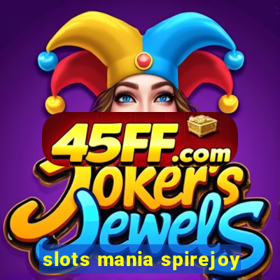 slots mania spirejoy